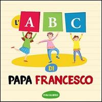 L' ABC. Ediz. illustrata - Francesco (Jorge Mario Bergoglio) - Libro Piccola Casa Editrice 2015 | Libraccio.it