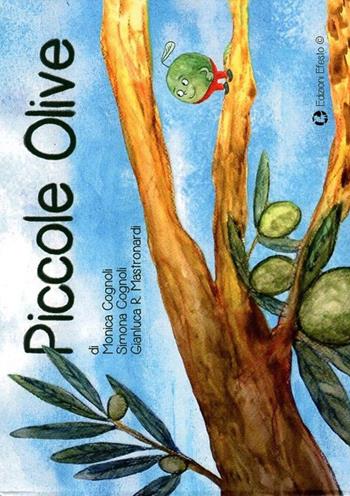 Piccole olive - Monica Cognoli, Simona Cognoli, Gianluca R. Mastronardi - Libro Edizioni Efesto 2015 | Libraccio.it