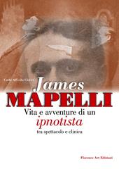 James Mapelli. Vita e avventure di un ipnotista tra spettacolo e clinica