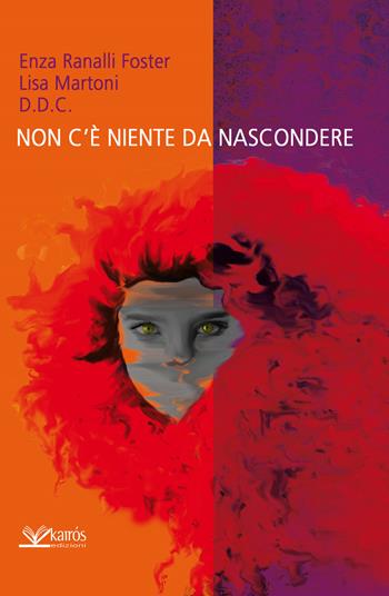 Non c'è niente da nascondere - Enza Ranalli Foster, Lisa Martoni, D.D.C. - Libro Kairòs 2015, Sherazade | Libraccio.it