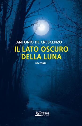 Il lato scuro della luna - Antonio De Crescenzo - Libro Kairòs 2015, Mistery | Libraccio.it