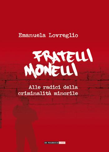 Fratelli monelli. Alle radici della criminalità minorile - Emanuela Lovreglio - Libro Di Marsico Libri 2015 | Libraccio.it