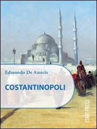 Costantinopoli - Edmondo De Amicis - Libro Start Press 2014, Restart | Libraccio.it