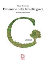 Dizionario della filosofia greca. Termini e nozioni, figure storiche e mitologiche, eventi