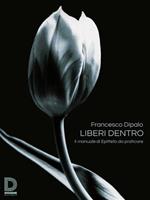 Liberi dentro. Il manuale di Epitteto da praticare