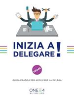Inizia a delegare! Guida pratica per applicare la delega