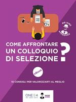 Come affrontare un colloquio di selezione? 10 consigli per valorizzarti al meglio