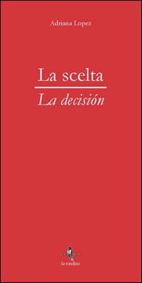 La scelta - Adriana Lopez - Libro La Rondine Edizioni 2016 | Libraccio.it