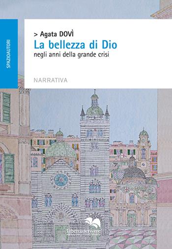 «La bellezza di Dio» negli anni della grande crisi - Agata Dovì - Libro Liberodiscrivere edizioni 2015, Spazioautori | Libraccio.it