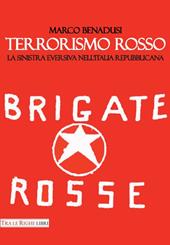 Terrorismo rosso. La sinistra eversiva nell'Italia repubblicana