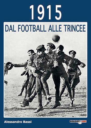 1915 dal football alle trincee - Alessandro Bassi - Libro Bradipolibri 2015 | Libraccio.it