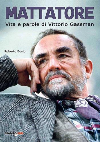 Mattatore. Vita e parole di Vittorio Gassman - Roberto Bosio - Libro Bradipolibri 2015 | Libraccio.it