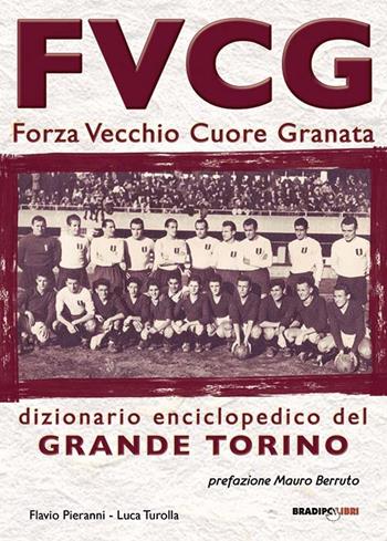 FVCG Forza vecchio cuore granata - Flavio Pieranni, Luca Turolla - Libro Bradipolibri 2015 | Libraccio.it