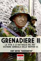   Grenadiere. Le vita e le battaglie del più giovane generale delle Waffen-SS. Vol. 2