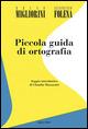 Piccola guida di ortografia - Bruno Migliorini, Gianfranco Folena - Libro Apice Libri 2015, Anastatica | Libraccio.it