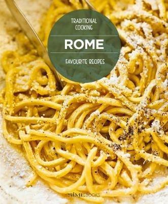 Rome favourite recipes. Traditional cooking - Carla Magrelli, Barbara Santoro - Libro Sime Books 2015 | Libraccio.it