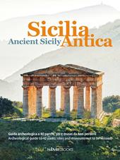 Sicilia antica. Guida archeologica a 40 parchi, siti e musei da non perdere-Ancient Sicily. Archeological guide to 40 parks, sites and museums not to be missed. Ediz. bilingue