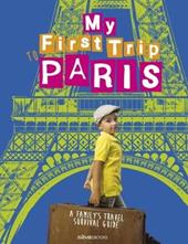 My First trip to Paris. A family's travel survival guide
