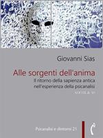   Alle sorgenti dell'anima. Il ritorno della sapienza antica nell'esperienza della psicanalisi