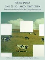  Per te soltanto, bambino. Frammenti di emisferi e tapping-ninne nanne