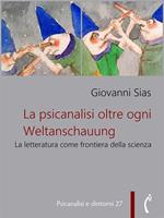   La psicanalisi oltre ogni Weltanschauung. La letteratura come frontiera della scienza