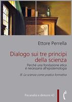   La Dialogo sui tre principi della scienza. Perché una fondazione etica è necessaria all'epistemologia. Vol. 3