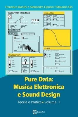 Pure data: musica elettronica e sound design. Vol. 1: Teoria e pratica. - Francesco Bianchi, Alessandro Cipriani, Maurizio Giri - Libro ConTempoNet 2016 | Libraccio.it