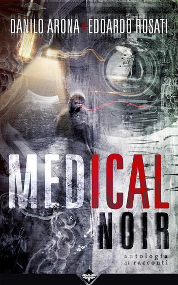 Medical noir - Danilo Arona, Edoardo Rosati - Libro Acheron Books 2019, Zora | Libraccio.it