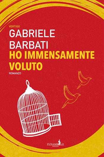 Ho immensamente voluto - Gabriele Barbati - Libro Funambolo 2020, Vertigo | Libraccio.it