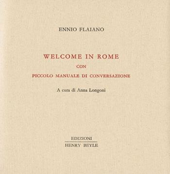 Welcome in Rome. Piccolo manuale di conversazione - Ennio Flaiano - Libro Henry Beyle 2016, Piccola biblioteca dei luoghi letterari | Libraccio.it
