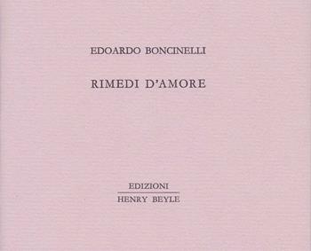 Rimedi d'amore - Edoardo Boncinelli - Libro Henry Beyle 2016, Piccoli quaderni di prosa e di invenzione | Libraccio.it