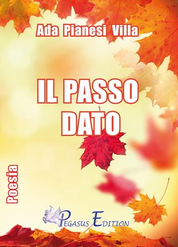 Il passo dato - Ada Pianesi Villa - Libro Pegasus Edition 2015, Oltre | Libraccio.it