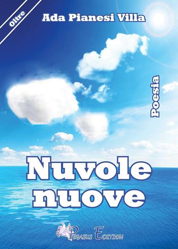 Nuvole nuove - Ada Pianesi Villa - Libro Pegasus Edition 2016, Oltre | Libraccio.it