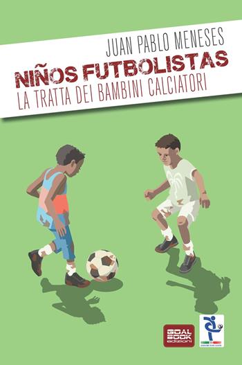 Ninos Futbolistas. La tratta dei bambini calciatori - Juan P. Meneses - Libro Goalbook Edizioni 2015 | Libraccio.it