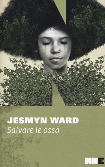Salvare le ossa. Trilogia di Bois Sauvage. Vol. 1 - Jesmyn Ward - Libro NN Editore 2018 | Libraccio.it
