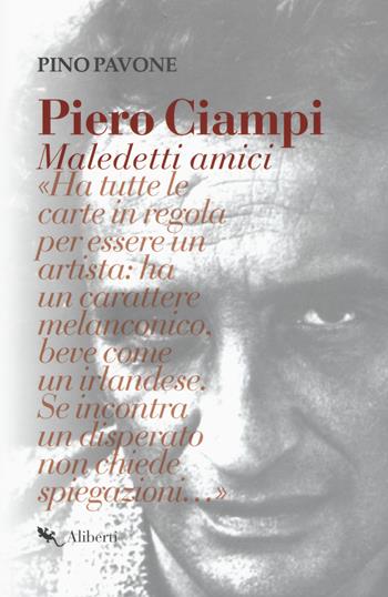 Piero Ciampi. Maledetti amici - Pino Pavone - Libro Compagnia Editoriale Aliberti 2017 | Libraccio.it