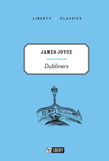 Dubliners - James Joyce - Libro Liberty 2017, Liberty Classics | Libraccio.it