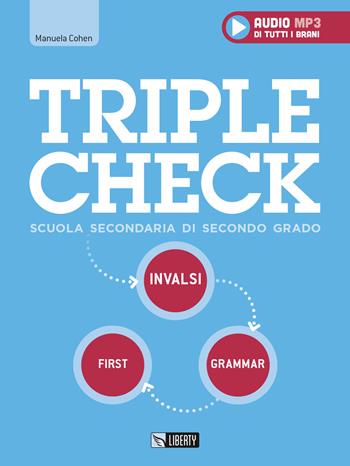 Triple check. Per la Scuola superiore. Ediz. per la scuola. Con File audio per il download - Manuela Cohen - Libro Liberty 2017 | Libraccio.it