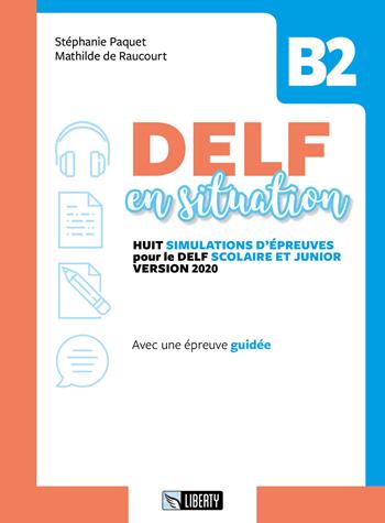 Delf en situation B2. Ediz. per la scuola. Con File audio per il download - Stéphanie Paquet, Mathilde de Raoucourt - Libro Liberty 2020 | Libraccio.it
