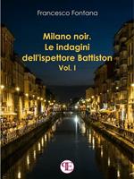 Milano noir. Le indagini dell'ispettore Battiston. Vol. 1