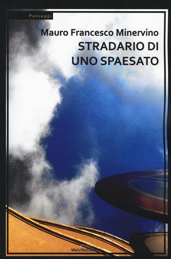 Stradario di uno spaesato - Mauro F. Minervino - Libro Melville Edizioni 2016, Tempo presente | Libraccio.it