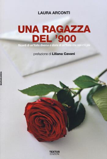 Una ragazza del '900. Ricordi di un'Italia diversa e storie di un'Italia che non c'è più - Laura Arconti - Libro Textus 2020, Marakanda | Libraccio.it