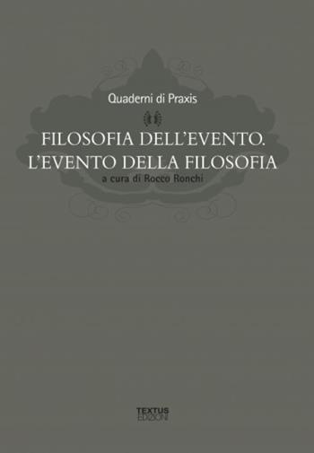Filosofia dell'evento. L'evento della filosofia  - Libro Textus 2016, Filosofia al presente | Libraccio.it