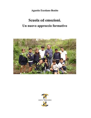 Scuola ed emozioni. Un nuovo approccio formativo - Augustín Escolano Benito - Libro Volta la Carta 2017, Verità provvisorie | Libraccio.it