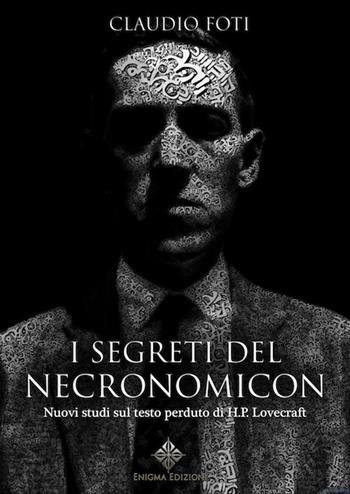I segreti del Necronomicon. Nuovi studi sul testo perduto di H. P. Lovecraft - Claudio Foti - Libro Enigma 2015 | Libraccio.it