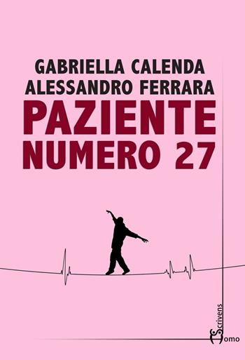 Paziente numero 27 - Gabriella Calenda, Alessandro Ferrara - Libro Homo Scrivens 2016, Direzioni immaginarie | Libraccio.it