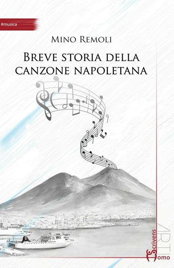Breve storia della canzone napoletana - Mino Remoli - Libro Homo Scrivens 2017, Arti | Libraccio.it
