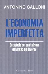 L' economia imperfetta. Catastrofe del capitalismo o rivincita del lavoro?