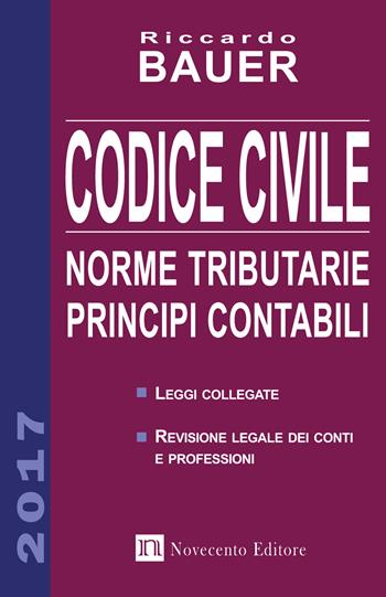 Codice civile 2017. Norme tributarie, principi contabili - Riccardo Bauer - Libro Novecento Media 2017 | Libraccio.it
