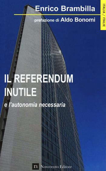 Referendum inutile e l'autonomia necessaria - Enrico Brambilla - Libro Novecento Media 2017, Italia/Italie | Libraccio.it